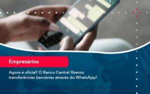Agora E Oficial O Banco Central Liberou Transferencias Bancarias Atraves Do Whatsapp (1) - Contabilidade na Lapa - SP | RM Assessoria