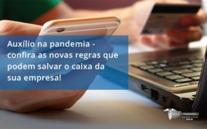 Auxilio Na Pandemia Confira As Novas Regras Que Podem Salvar O Caixa Da Sua Empresa Rm - Contabilidade na Lapa - SP | RM Assessoria